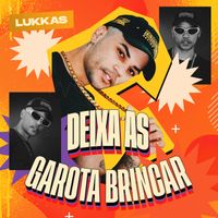 Lukkas - Deixa as Garota Brincar