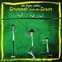 The Tiger Lillies - Serenade from the Sewer (Explicit)