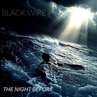 BLACK WIRE - THE NIGHT BEFORE