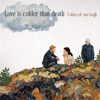 Love is colder than death - Colours Of Van Gogh