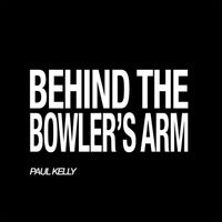 Paul Kelly - Behind The Bowler's Arm