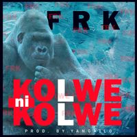 FRK - Kolwe Ni Kolwe