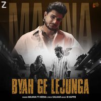 Maana - Byah Ge Lejunga