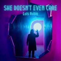 Luis Rubio - She Doesn't Even Care