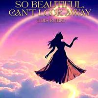Luis Rubio - So Beautiful, Can't Look Away