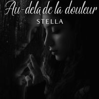 STELLA - AU DELA DE LA DOULEUR