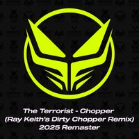 The Terrorist - Chopper (Ray Keith's Dirty Chopper Remix 2025 Remaster)