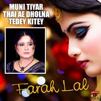 Farah Lal - Muni Tiyar Thai Ae Dholna Tedey Kitey