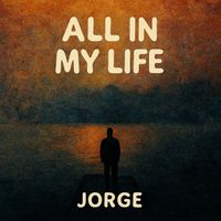 JORGE - All in My Life