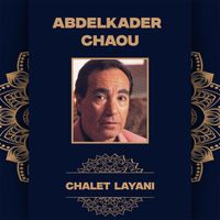 Abdelkader Chaou - Chalet Layani (Live)