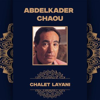 Abdelkader Chaou - Chalet Layani (Live)
