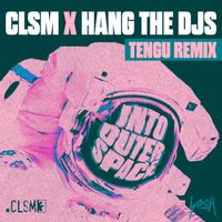 CLSM, Hang The DJs - Into Outer Space (Tengu Extended Remix)