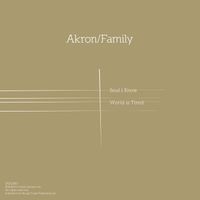 Akron/Family - Soul I Know b/w World Is Tired
