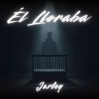 Jarley - Él Lloraba
