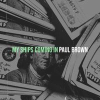 Paul Brown - My Ships Coming In