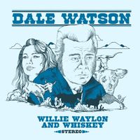 Dale Watson - Willie Waylon And Whiskey