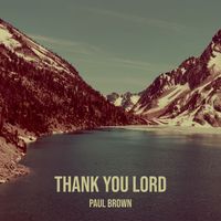 Paul Brown - Thank You Lord