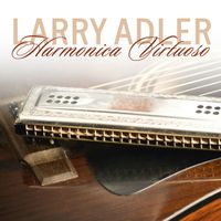Larry Adler - Harmonica Virtuoso