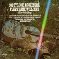 101 Strings Orchestra - 101 Strings Orchestra Plays Hank Williams & Other Original Songs (Remastered 2014 - 2021 from the Original Alshire Tapes)