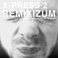 X-Press 2 - Remixizum (The Jordan Peak Remixes)