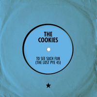 The Cookies - To See Such Fun (The Lost Pye 45)