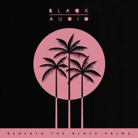 Blaqk Audio - Beneath the Black Palms – Side A