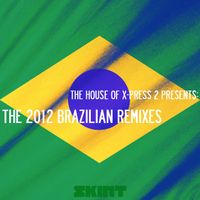 X-Press 2 - The 2012 Brazilian Remixes (The House of X-Press 2 Presents)