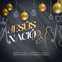 Mariachi Mexicanisimo De Calimaya & Mariachi Femenil Mexicanisimo De Calimaya - Jesús Nació