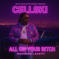 CELLSKI - ALL ON YOUR BITCH (feat. LEVITTI) (Explicit)