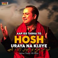Rahat Fateh Ali Khan - Aap Iss Tarha To Hosh Uraya Na Kijiye