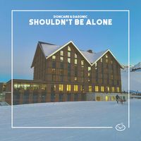 Doncare & daSonic - Shouldn't Be Alone