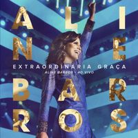Aline Barros - Extraordinária Graça (Ao Vivo)