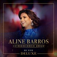 Aline Barros - Extraordinária Graça (Ao Vivo) (Deluxe)