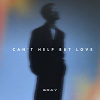 Gray - Can't Help But Love
