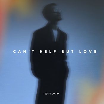 Gray - Can't Help But Love