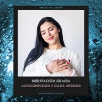 Oasis de Calma - Meditación Guiada: Autocompasión Y Calma Interior (Sonidos Relajantes De Lluvia)