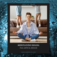 Oasis de Calma - Meditación Guiada: Paz Ante El Enojo (Sonidos Relajantes De Lluvia)