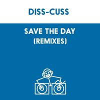 Diss-Cuss - Save The Day (Remixes)
