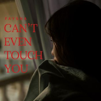 Faysha - Can't Even Touch You