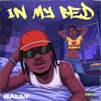 BALLY - In My Bed (Explicit)