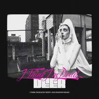 DEER - I Think I'm Dead (Explicit)