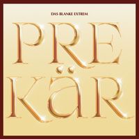 Das Blanke Extrem - PREKÄR (Explicit)
