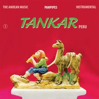 Tankar Perú - The Andean Music Instrumental, Vol. 1: Panpipes