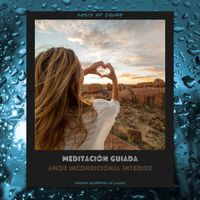 Oasis de Calma - Meditación Guiada: Amor Incondicional Interior (Sonidos Relajantes De Lluvia)