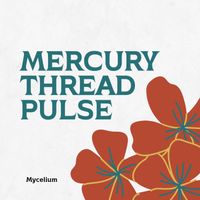 Mycelium - Mercury Thread Pulse