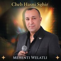 Hasni Sghir - MEHENTI WELATLI