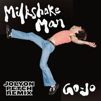 Go-Jo - Milkshake Man (Jolyon Petch Remix)