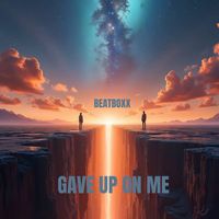 Beatboxx - Gave Up On Me