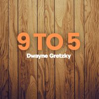 Dwayne Gretzky - 9 to 5