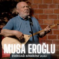 Musa Eroğlu - Emir Dağı Birbirine Ulalı